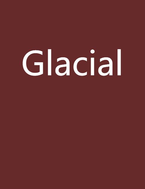 Glacial(喵星球來的喵創作的網路小說) Glacial(喵星球來的喵創作的網路小說)