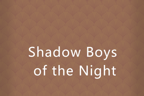 Shadow Boys of the Night Shadow Boys of the Night