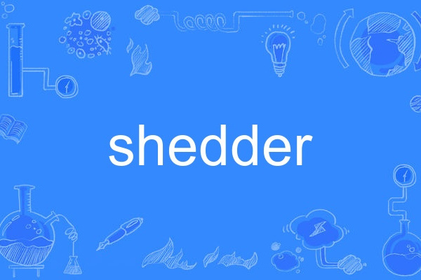 shedder shedder