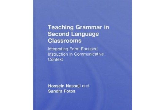 Teaching Grammar in Second Language Classrooms Teaching Grammar in Second Language Classrooms