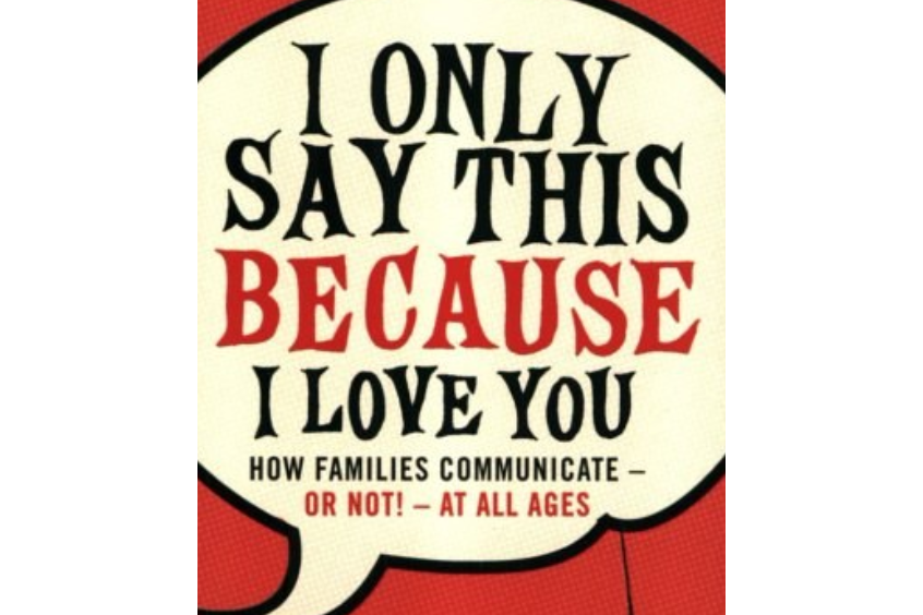 I Only Say This Because I Love You I Only Say This Because I Love You