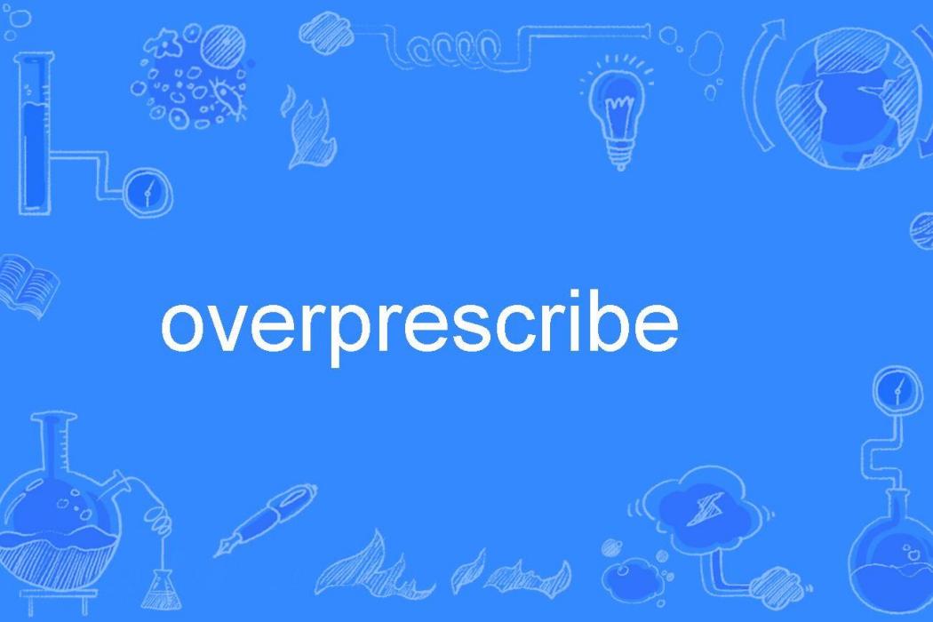 overprescribe overprescribe