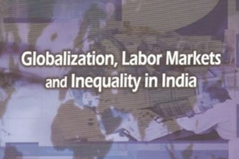 Globalization, Labour Markets and Inequality in India Globalization, Labour Markets and Inequality in India