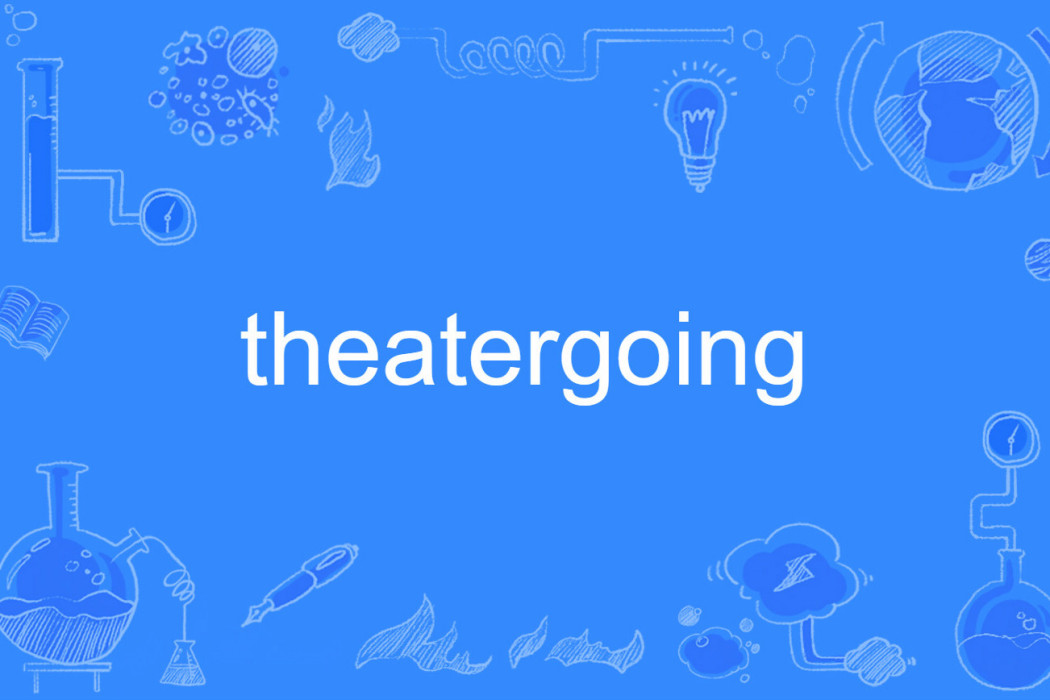 theatergoing theatergoing