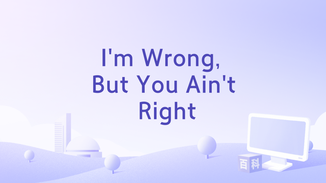 I\x27m Wrong, But You Ain\x27t Right I\x27m Wrong, But You Ain\x27t Right