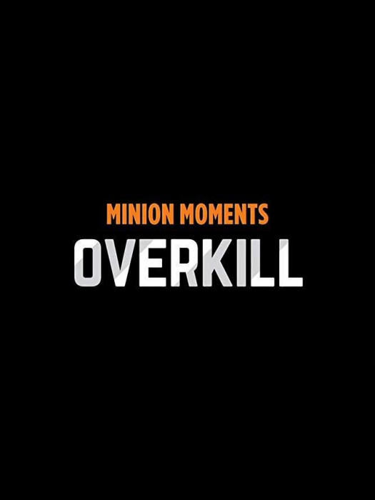 Minion Moments: Overkill Minion Moments: Overkill
