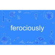 ferociously ferociously
