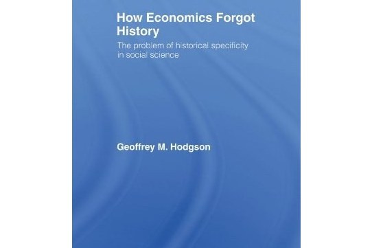 How Economics Forgot History How Economics Forgot History