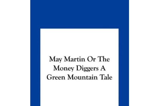 May Martin or the Money Diggers a Green Mountain Tale May Martin or the Money Diggers a Green Mountain Tale