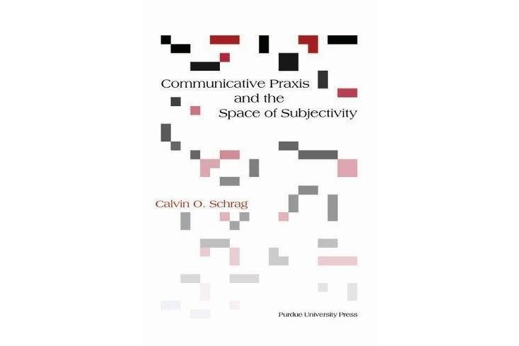 Communicative Praxis and the Space of Subjectivity Communicative Praxis and the Space of Subjectivity