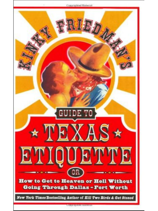 Kinky Friedman\x27s Guide to Texas Etiquette Kinky Friedman\x27s Guide to Texas Etiquette