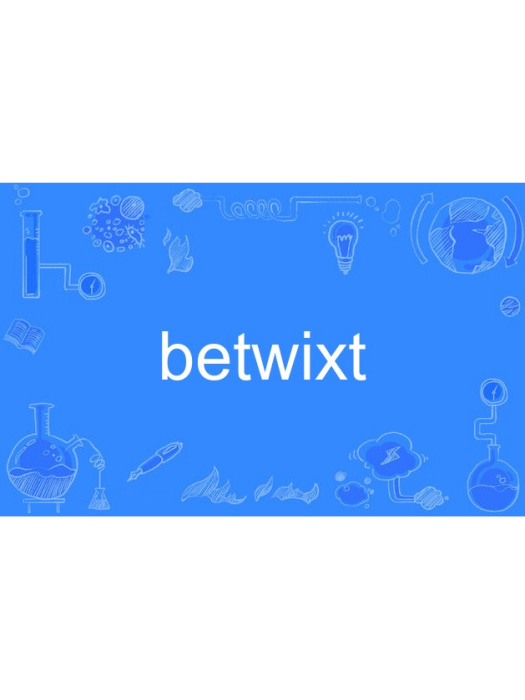 betwixt betwixt