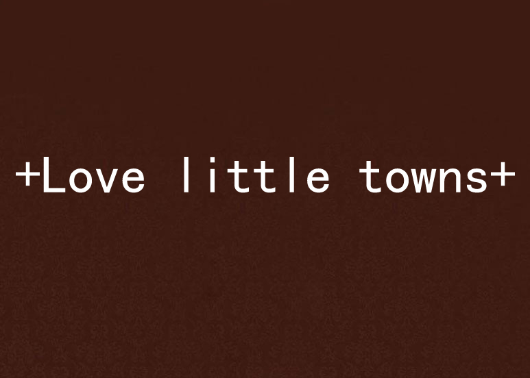 +Love little towns+