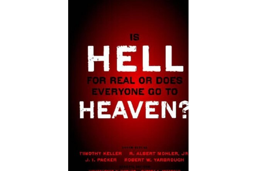 Is Hell for Real or Does Everyone Go to Heaven? Is Hell for Real or Does Everyone Go to Heaven?
