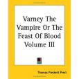 Varney the Vampire or the Feast of Blood Volume III Varney the Vampire or the Feast of Blood Volume III