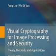 Visual Cryptography for Image Processing and Security: Theory, Methods, and Applications Visual Cryptography for Image Processing and Security: Theory, Methods, and Applications