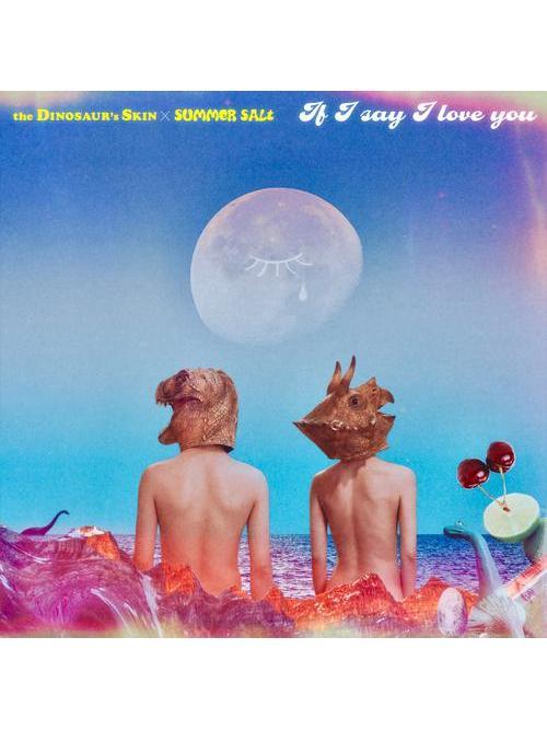 If I Say I Love You(恐龍的皮 The Dinosaur's Skin,Summer Salt演唱的歌曲) If I Say I Love You(恐龍的皮 The Dinosaur's Skin,Summer Salt演唱的歌曲)