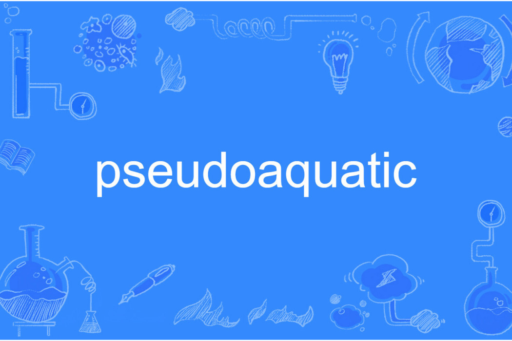 pseudoaquatic pseudoaquatic