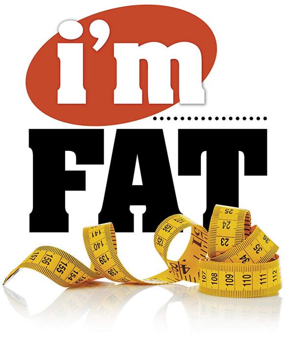 I\x27m Fat I\x27m Fat