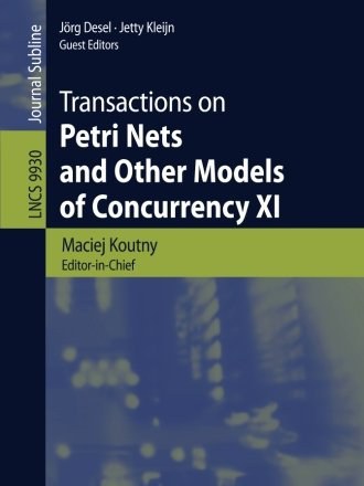 Transactions on Petri Nets and Other Models of Concurrency XI Transactions on Petri Nets and Other Models of Concurrency XI