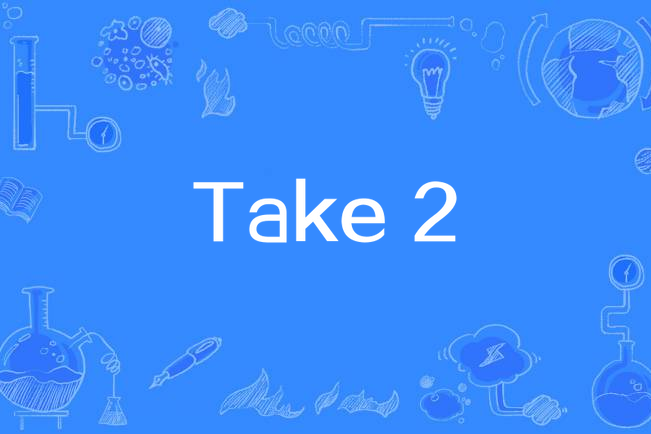 Take 2 Take 2