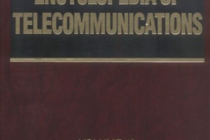Encyclopedia of Telecommunications Encyclopedia of Telecommunications