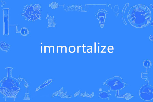immortalize