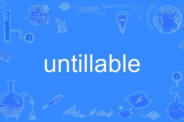 untillable untillable