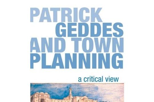 Patrick Geddes and Town Planning Patrick Geddes and Town Planning
