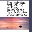 The Individual and Reality; an Essay Touching the First Principles of Metaphysics The Individual and Reality; an Essay Touching the First Principles of Metaphysics