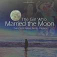 The Girl Who Married the Moon The Girl Who Married the Moon