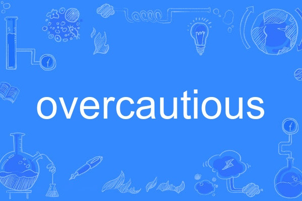 overcautious overcautious