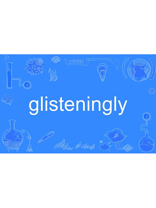 glisteningly