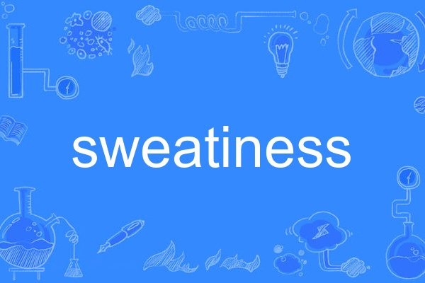 sweatiness sweatiness