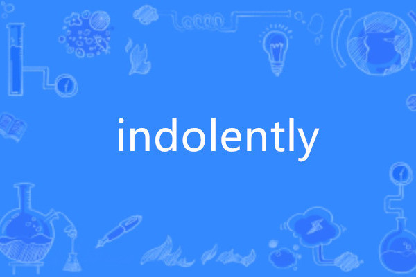 indolently indolently
