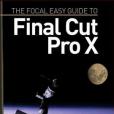 The Focal Easy Guide to Final Cut Pro X The Focal Easy Guide to Final Cut Pro X