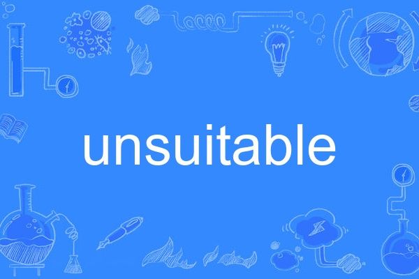 unsuitable unsuitable