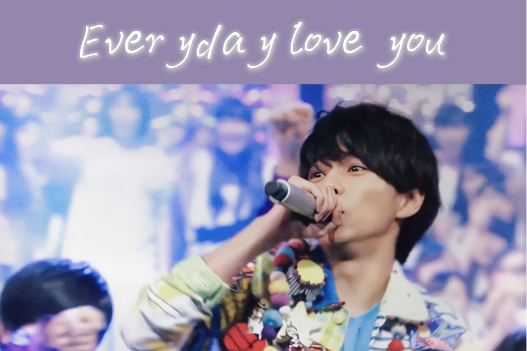 Everyday love you Everyday love you