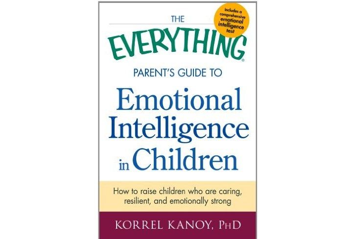The Everything Parent\x27s Guide to Emotional Intelligence in Children The Everything Parent\x27s Guide to Emotional Intelligence in Children