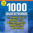 1,000 Questions to Help You Pass the Emergency Medicine Boards 1,000 Questions to Help You Pass the Emergency Medicine Boards