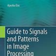 Guide to Signals and Patterns in Image Processing: Foundations, Methods and Applications Guide to Signals and Patterns in Image Processing: Foundations, Methods and Applications