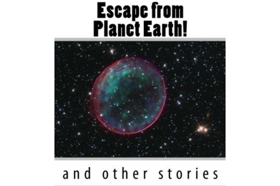 Escape from Planet Earth!: And Other Stories Escape from Planet Earth!: And Other Stories