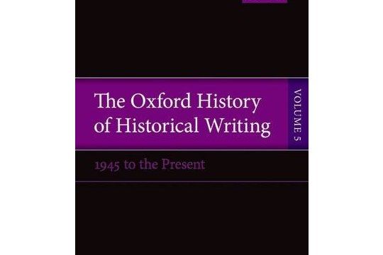The Oxford History of Historical Writing
