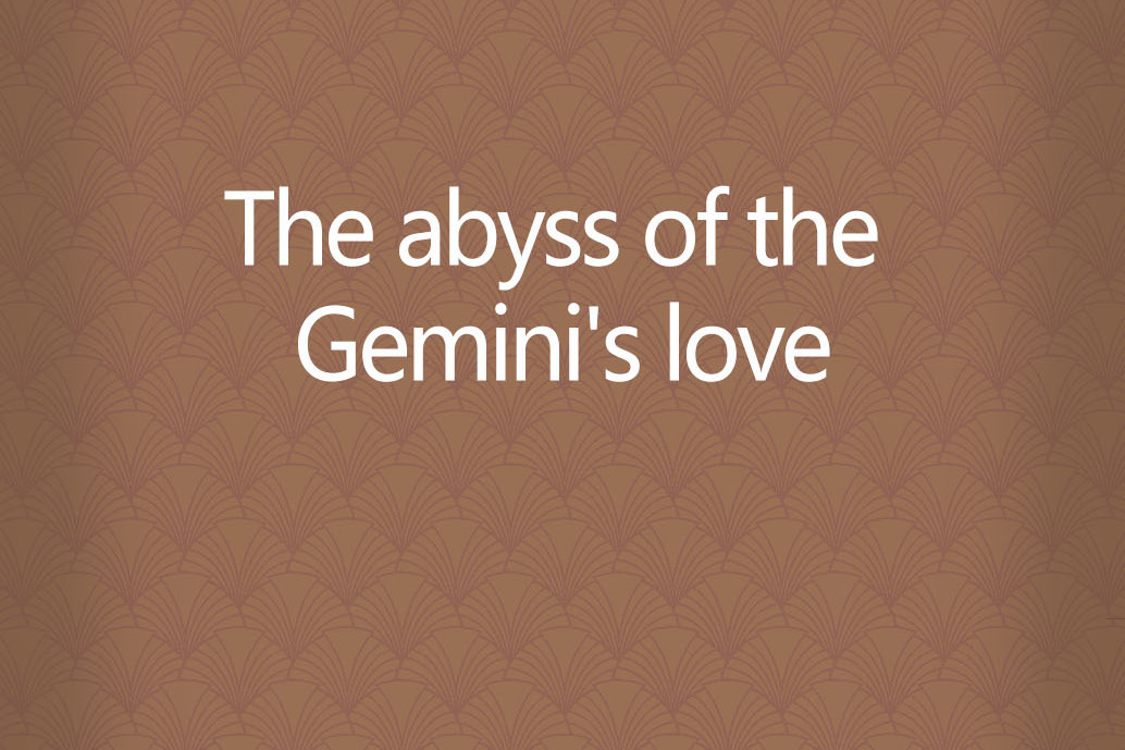 The abyss of the Gemini\x27s love The abyss of the Gemini\x27s love