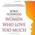 Women Who Love Too Much Women Who Love Too Much