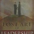 The Lost Art of Leadership The Lost Art of Leadership