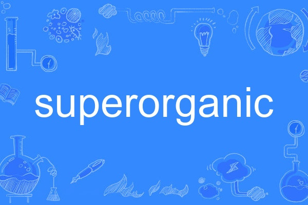 superorganic superorganic