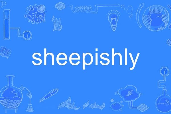 sheepishly sheepishly