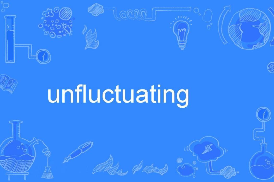 unfluctuating unfluctuating