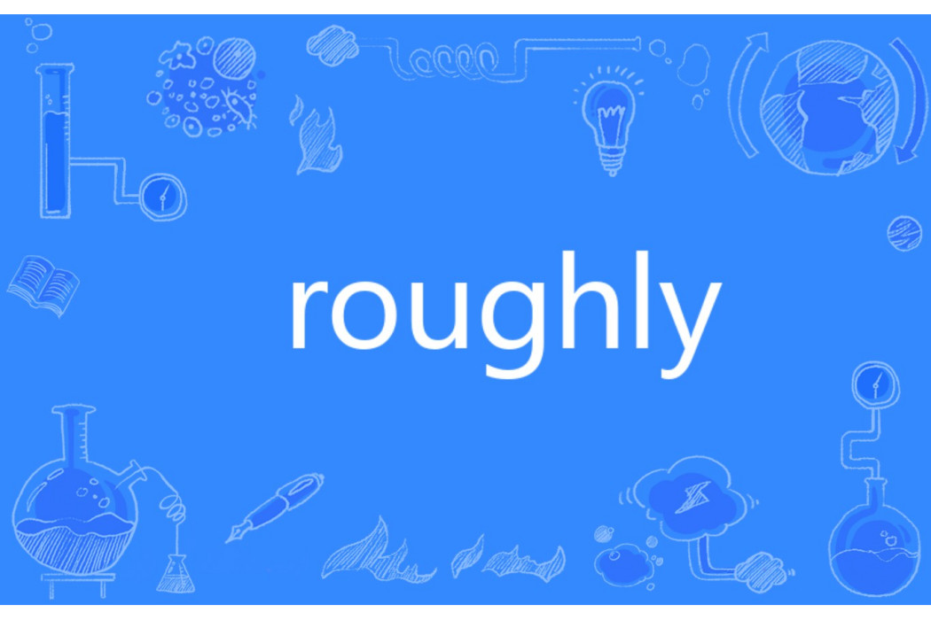 roughly roughly